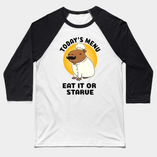 Today's menu eat it or starve Capybara Chef Baseball T-Shirt